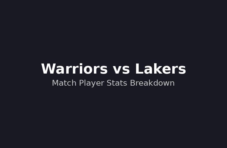 Golden State Warriors vs Lakers Match Player Stats Guide